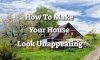 How To Make Your House Look Unappealing